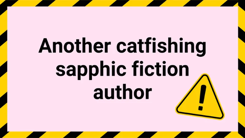 Another catfishing sapphic fiction author