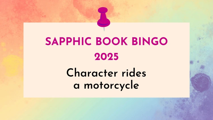 Character rides a motorcycle (Sapphic Book Bingo #15)
